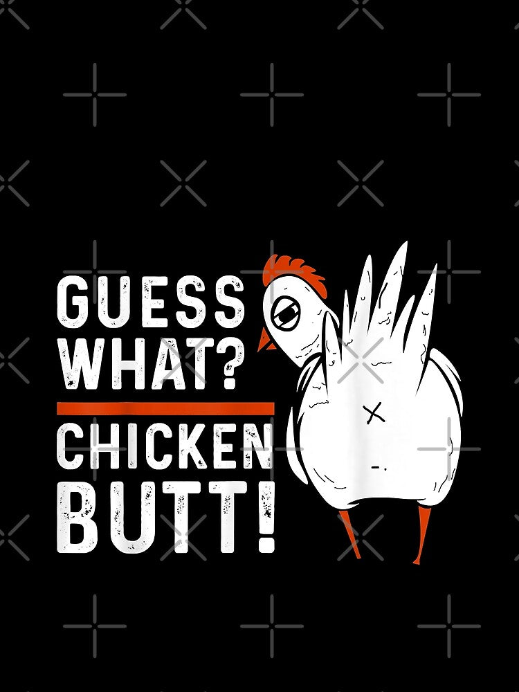 Funny Guess What Chicken Butt by HumbleShirt