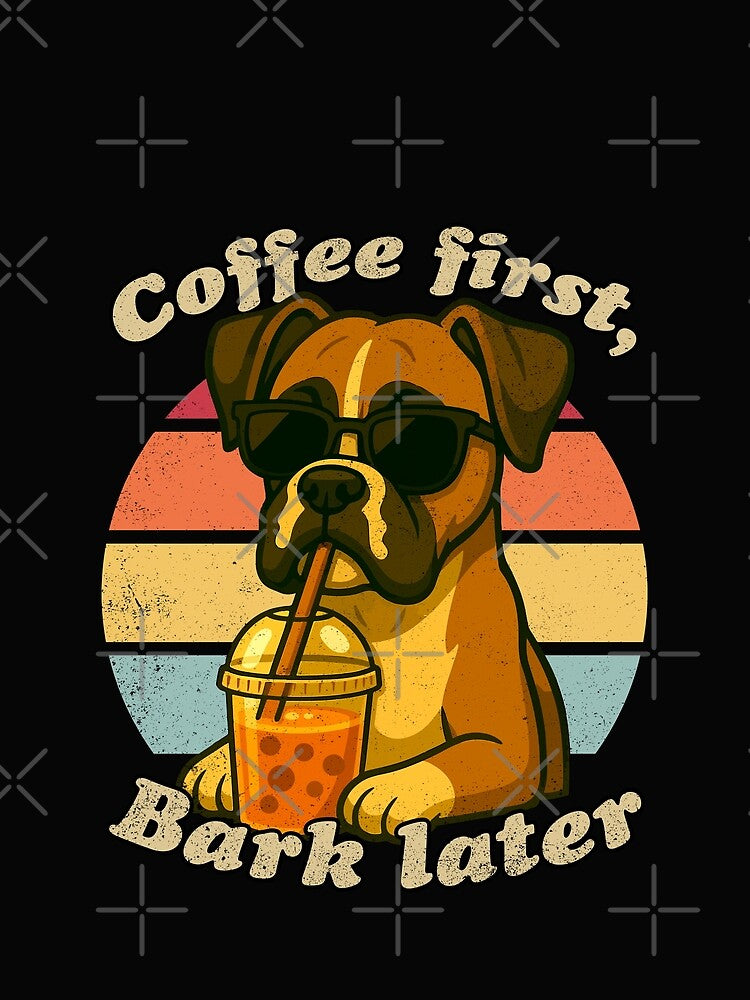 COFFEE FIRST BARK LATER - BOXER DOG | Pets and Dogs lovers for Men and Women t-shirt by panchiTWO