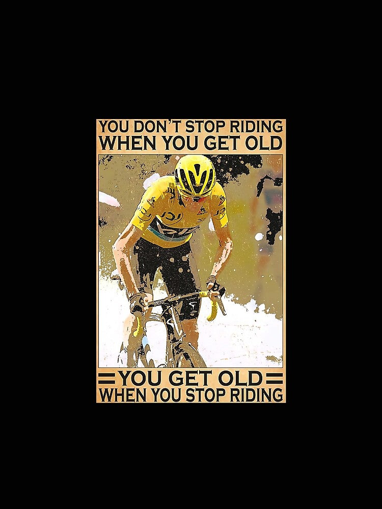 You Don't Stop Riding When You Get Old - Men Road bicycle racing Poster Gift by SockaArt1