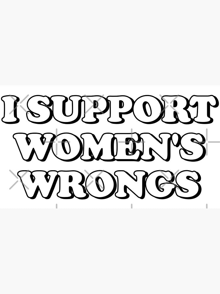 I Support Women's Wrongs by snazzyseagull
