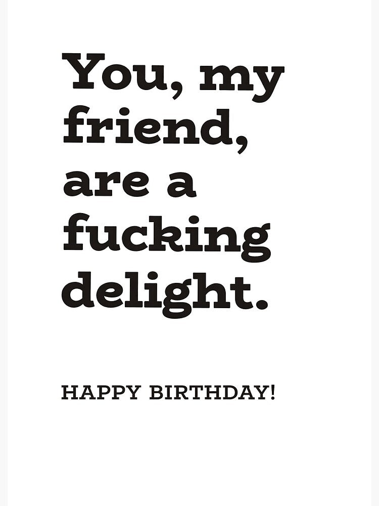 You, My Friend, Are A Fucking Delight Happy Birthday by krystalRomanart