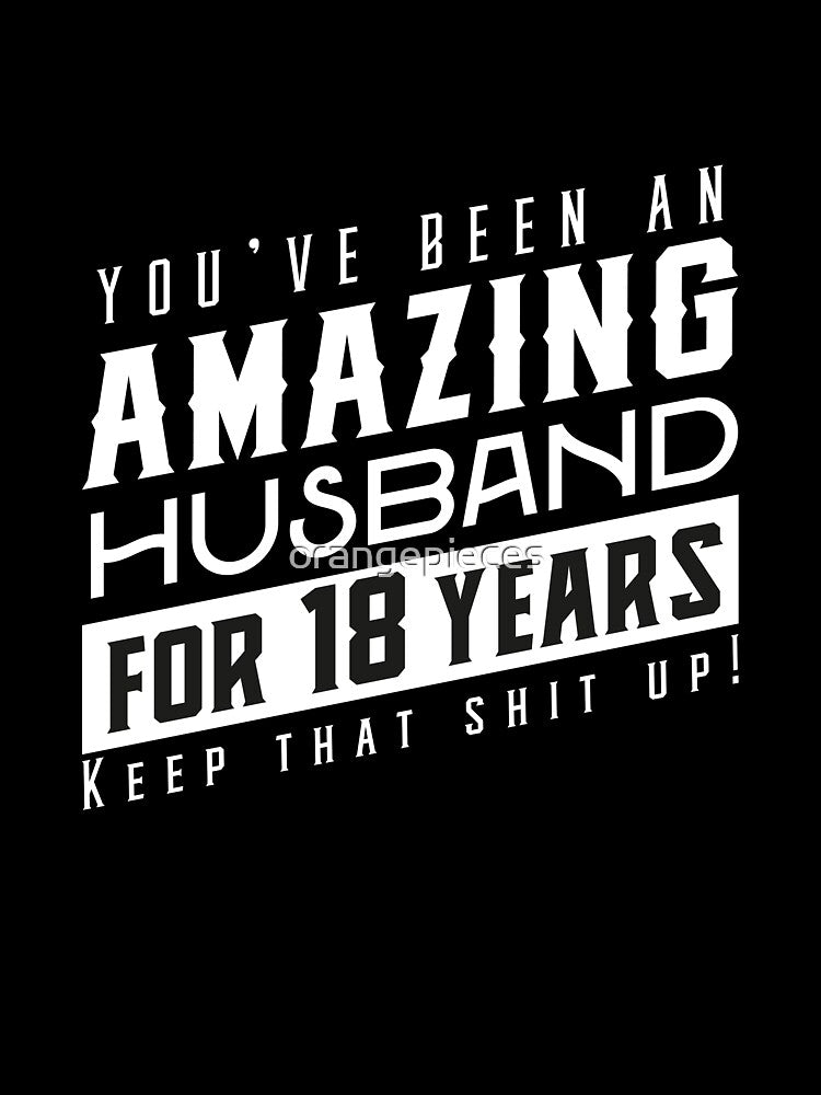 You’ve Been An Amazing Husband for 18 Years Keep That Shit Up, Wedding Anniversary Gift, Funny Anniversary Gift For Husband, Anniversary Gift For Husband by Orange Pieces