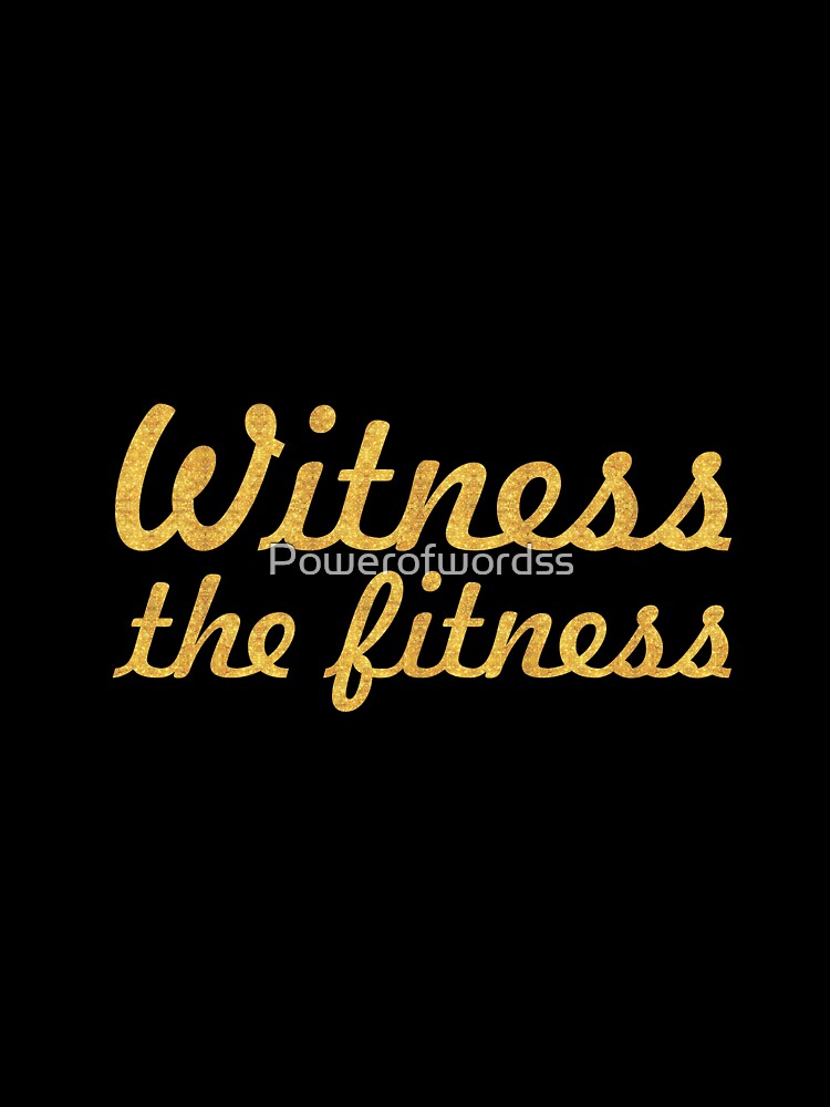 Witness the fitness - Inspirational Quote by Powerofwordss