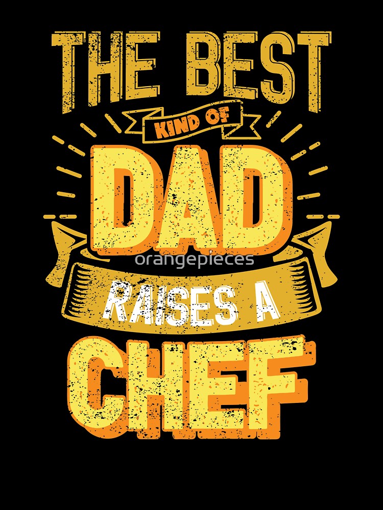 This Great Gifts For Dad From Daughter - The Best Kind Of Dad Raises a Chef - Unique gift for him your Father or Husband by Orange Pieces