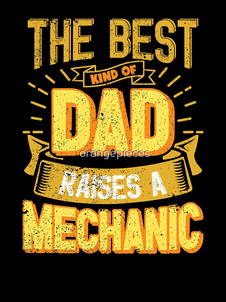 This Great Gifts For Dad From Daughter - The Best Kind Of Dad Raises a Mechanic - Unique gift for him your Father or Husband by Orange Pieces