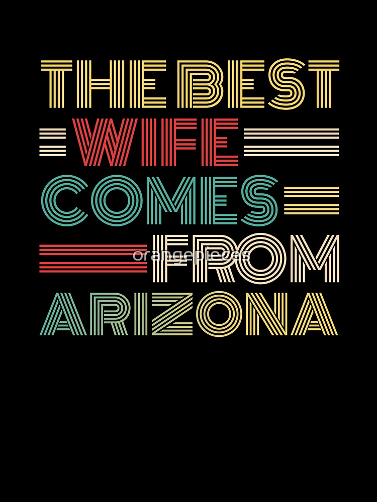 The Best Wife Comes From Arizona , Best gifts for her, Gift Idea To My Wonderful Wife by Orange Pieces