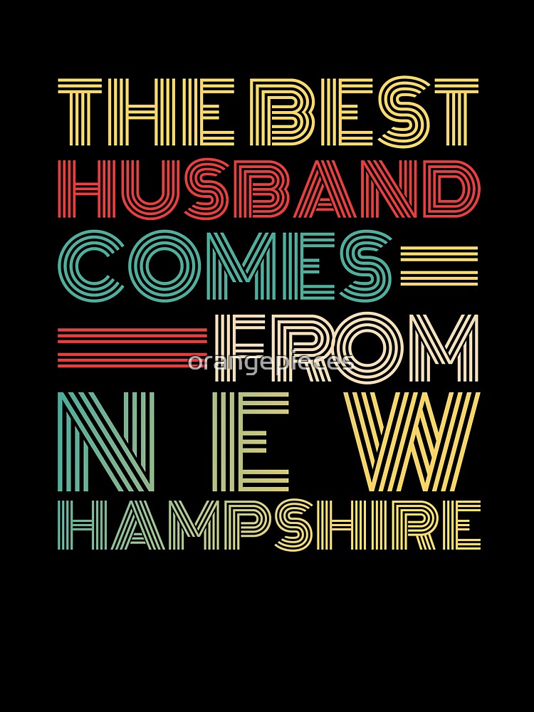 The Best Husband Comes From New Hampshire by Orange Pieces