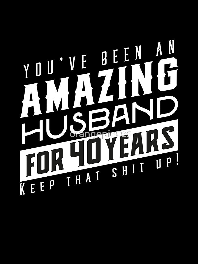 You’ve Been An Amazing Husband for 40 Years Keep That Shit Up, Wedding Anniversary Gift, Funny Anniversary Gift For Husband, Anniversary Gift For Husband by Orange Pieces
