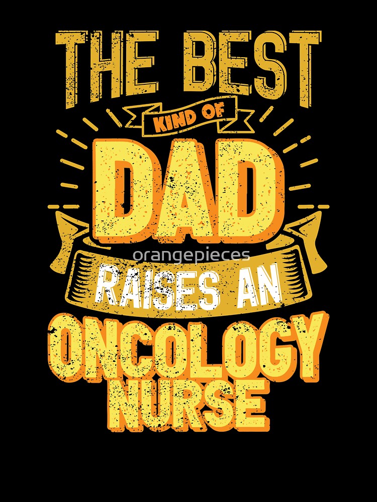 This Great Gifts For Dad From Daughter - The Best Kind Of Dad Raises an Oncology Nurse - Unique gift for him your Father or Husband by Orange Pieces