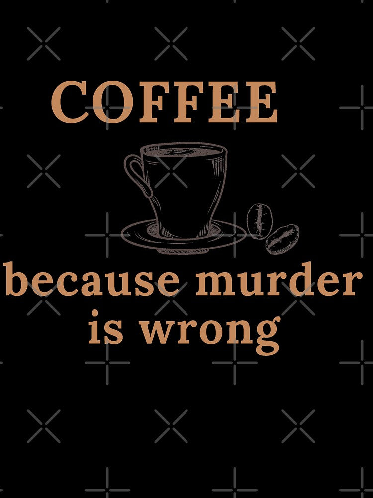 Coffee - because murder is wrong by razaldo