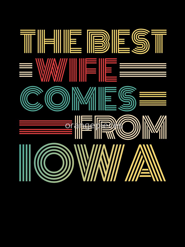 The Best Wife Comes From Iowa , Best gifts for her, Gift Idea To My Wonderful Wife by Orange Pieces