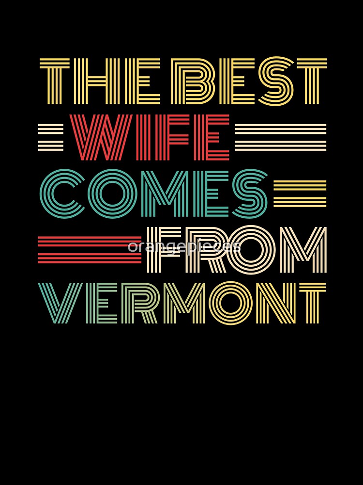 The Best Wife Comes From Vermont , Best gifts for her, Gift Idea To My Wonderful Wife by Orange Pieces