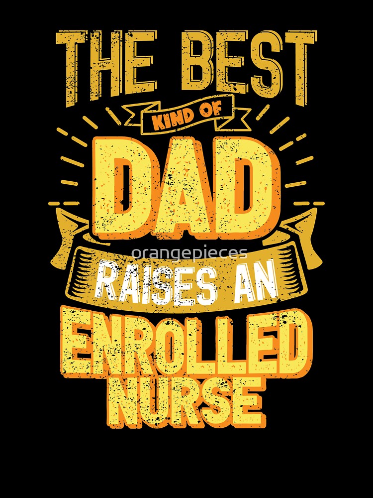 This Great Gifts For Dad From Daughter - The Best Kind Of Dad Raises an Enrolled Nurse - Unique gift for him your Father or Husband by Orange Pieces