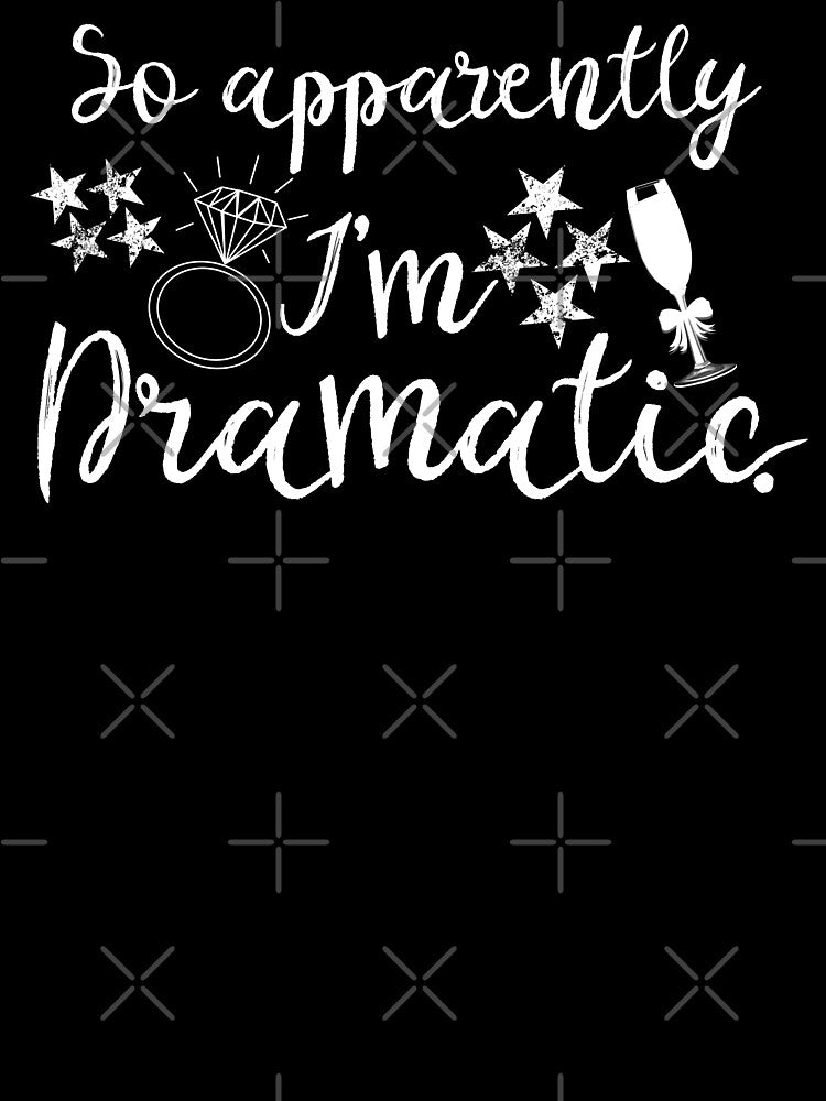 Apparently Dramatic by ShirtsForHumans