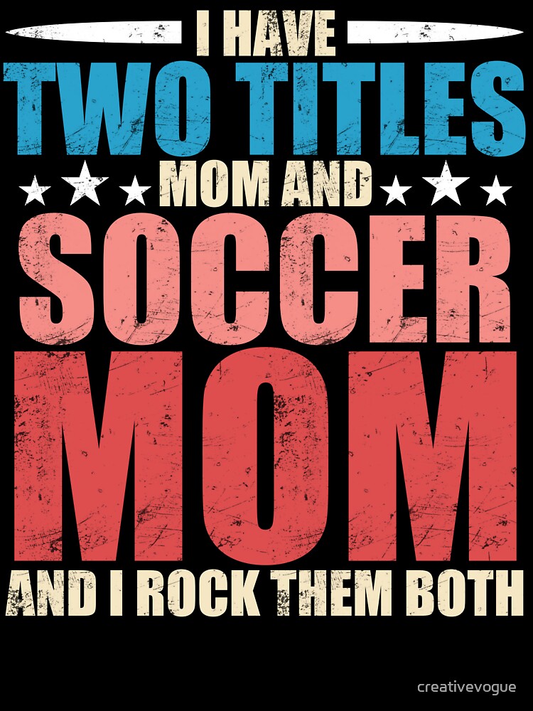 I Have Two Titles Mom And Soccer Mom And I Rock Them Both by creativevogue