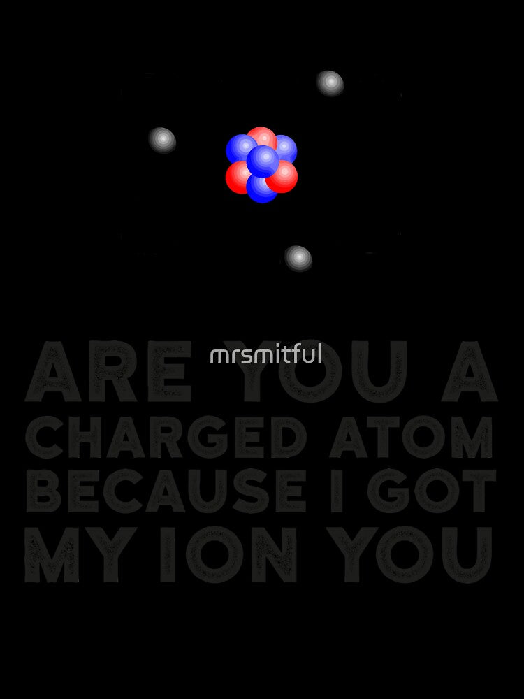 I Got My Ion You - Funny Science Chemistry Pun Teachers T-shirt by mrsmitful