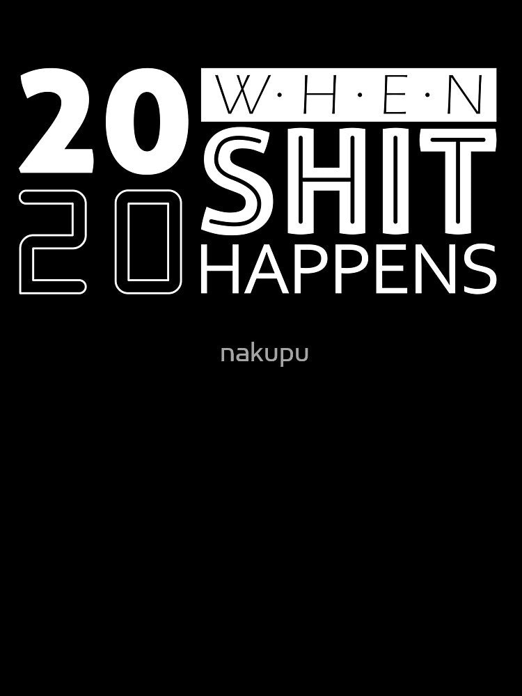 2020 when shit happens by nakupu