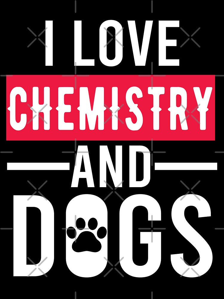 I Love Chemistry And Dogs, Chemistry Quote, Funny Chemistry, Lab Quote by Aerial Addicts