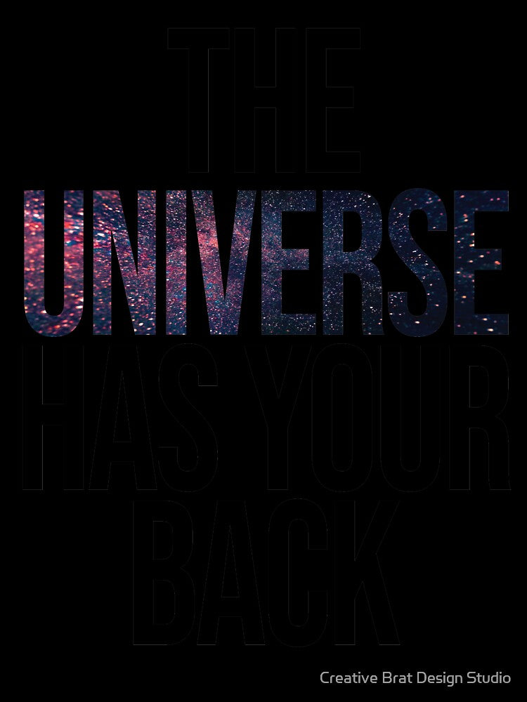 The Universe Has Your Back by Creative Brat Design Studio