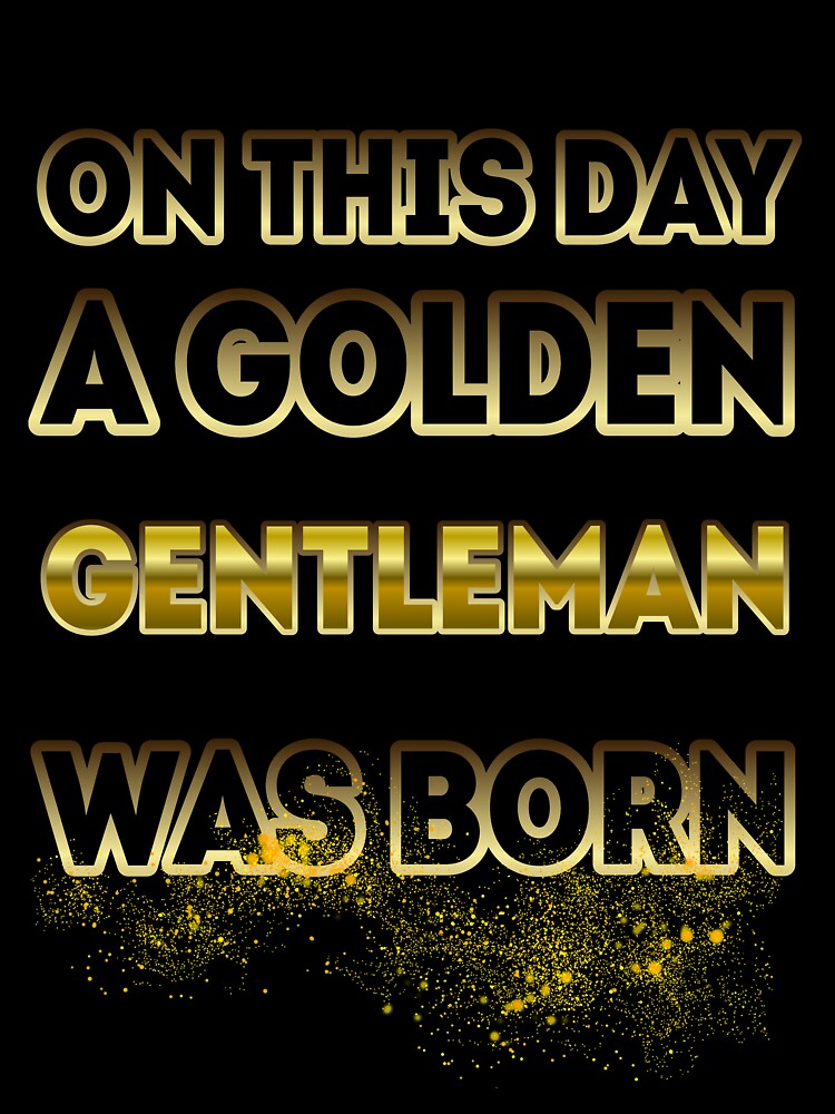 On This Day a Golden Gentleman Was Born by Reda678