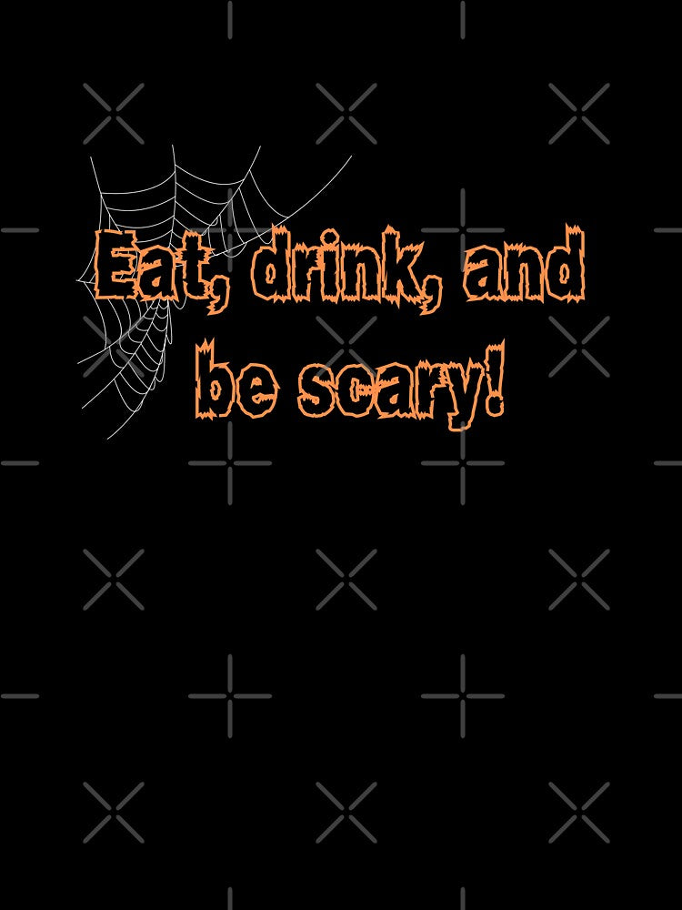Eat, drink, and be scary! by DesignMyNovelty