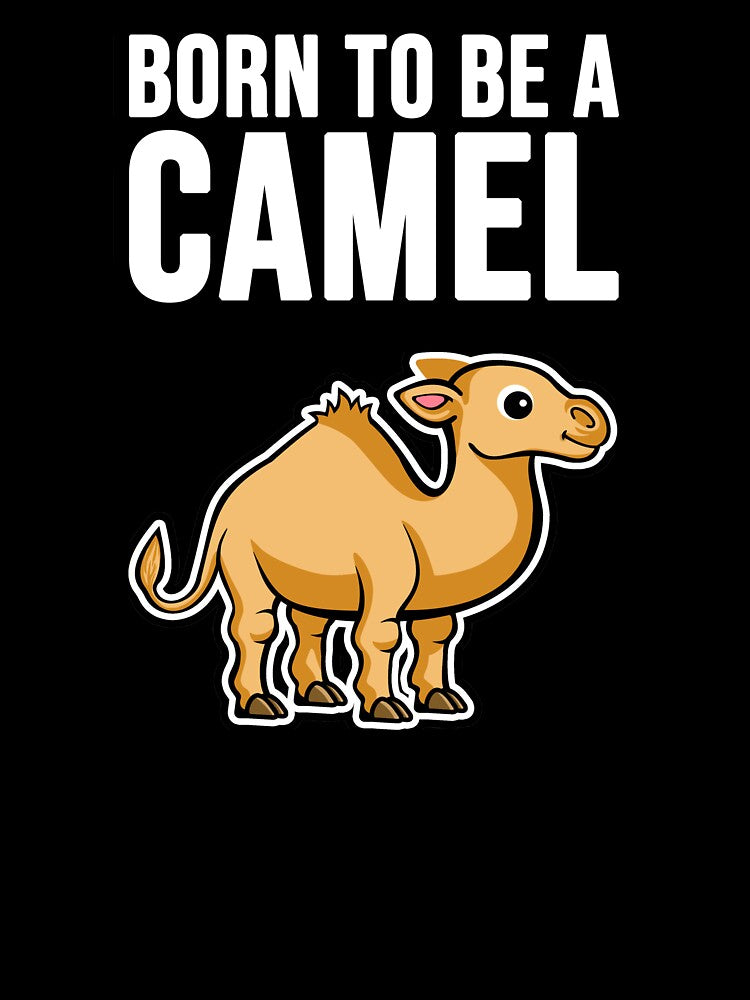 Born to be a Camel! by TopsellerShirts