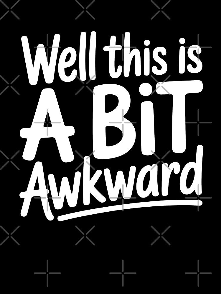Well This Is A Bit Awkward Funny British Sarcastic Gift by Say It With Ink