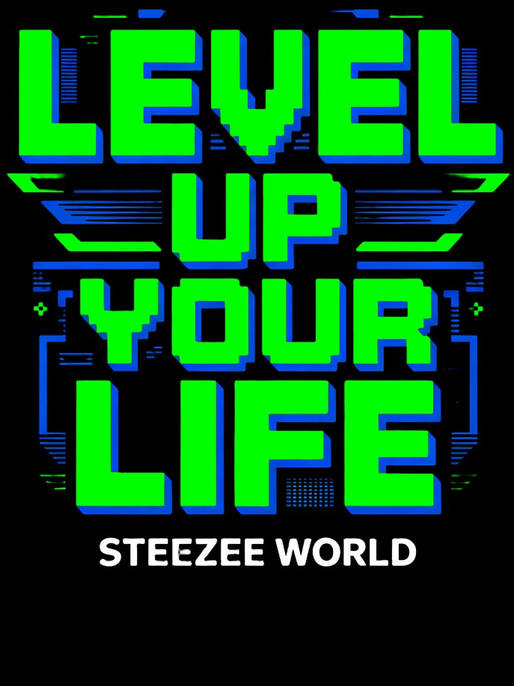 Level Up Your Life by SteezeeStore