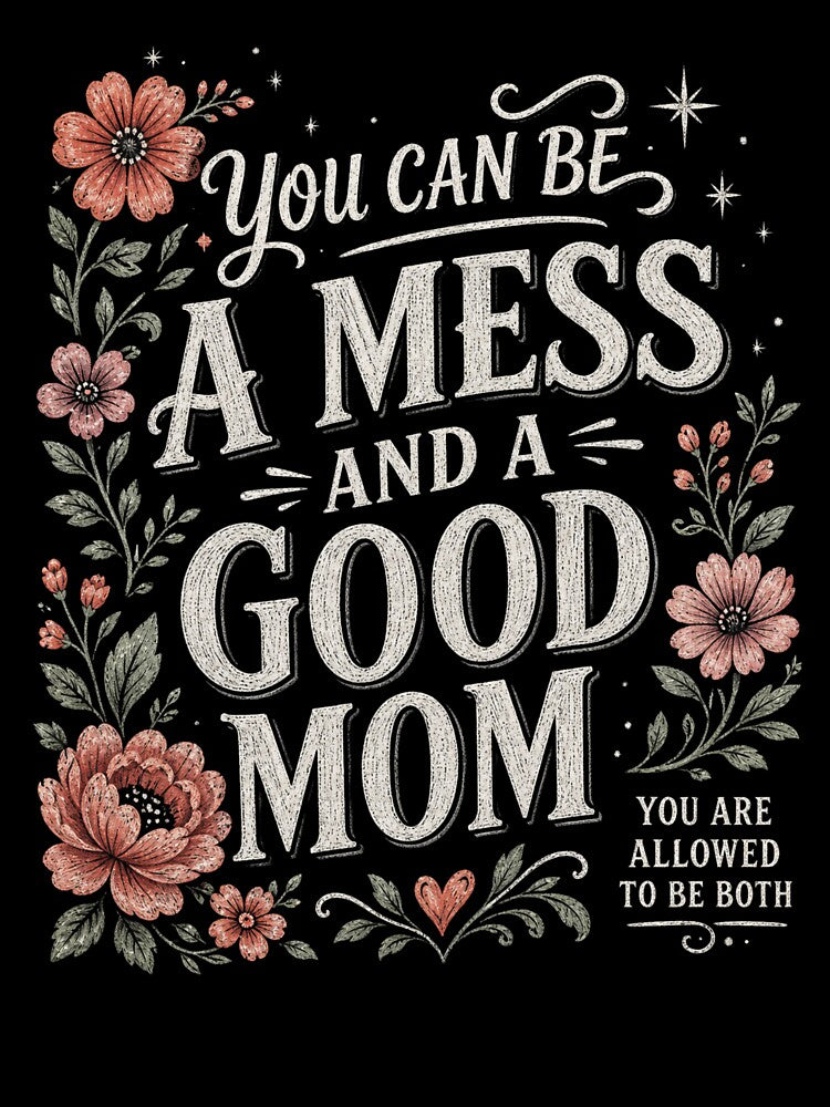 You Can Be A Mess And A Good Mom PNG, motivational mom quote digital download, trendy floral design for t-shirts, mugs & print on demand gifts. by storedreamcie