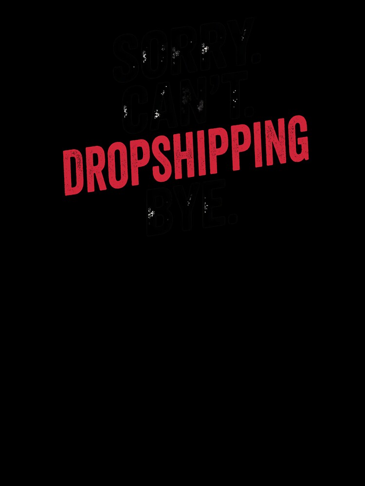 Sorry can't Dropshipping bye - Funny Dropshipping Lover by Oussinc