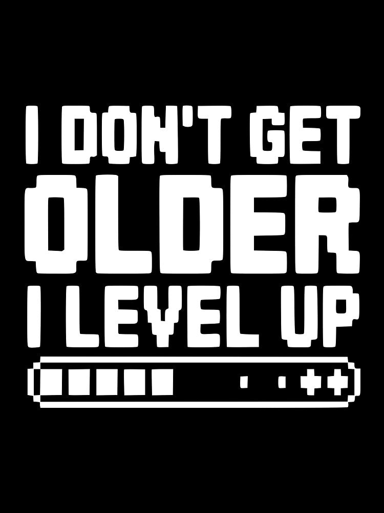 I Don't Get Older I Level Up by Frank Ring