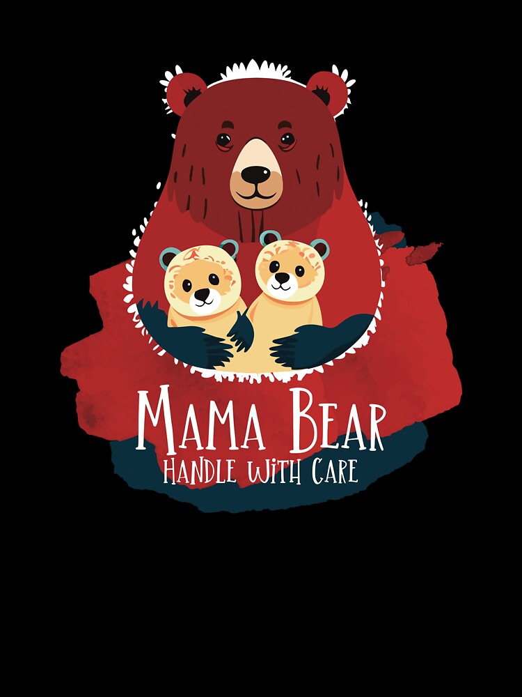 Mama Bear: Handle with Care, great gift for Mother's Day. by RedGhostDesign