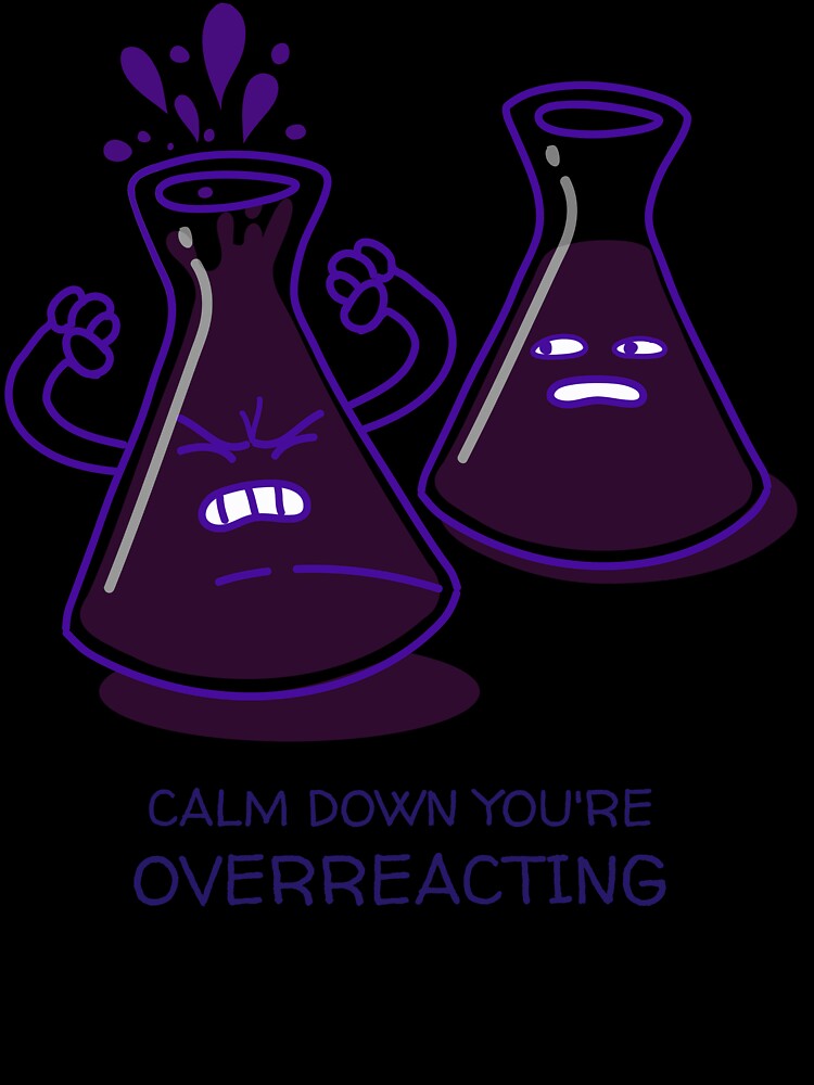Calm Down You're Over Reacting Design by Artpace
