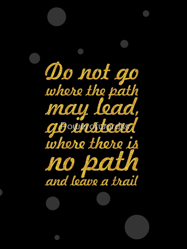 Do not go where the path... “Ralph Valdo Emerson” Inspirational Quote by Powerofwordss