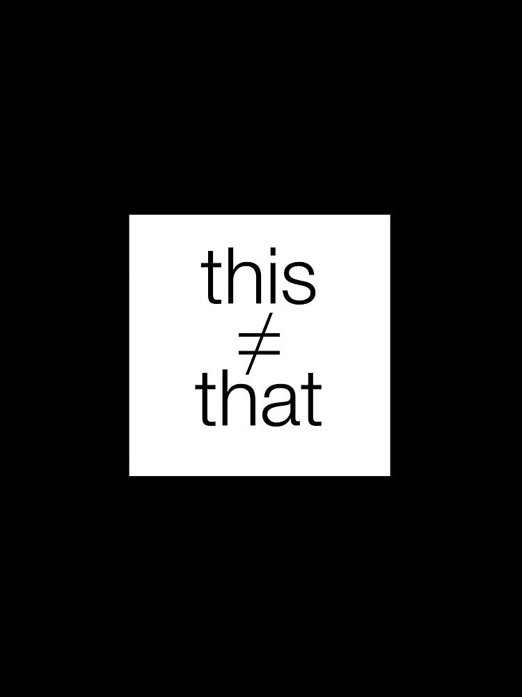 This does not equal That by boxofsticks