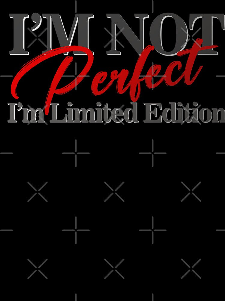 I'm not perfect I'm limited edition by Dawidsz79