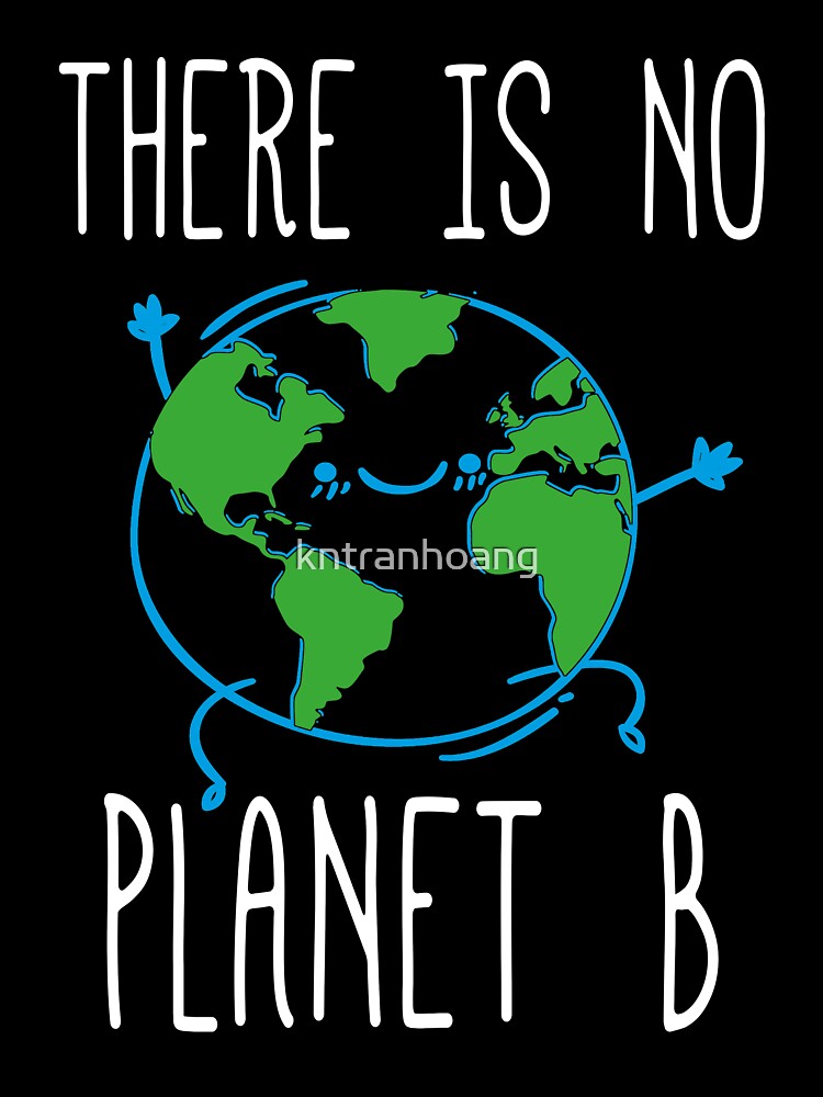 Meaningful Earth Day Gift - There's No Planet B - Save The Planet by kntranhoang