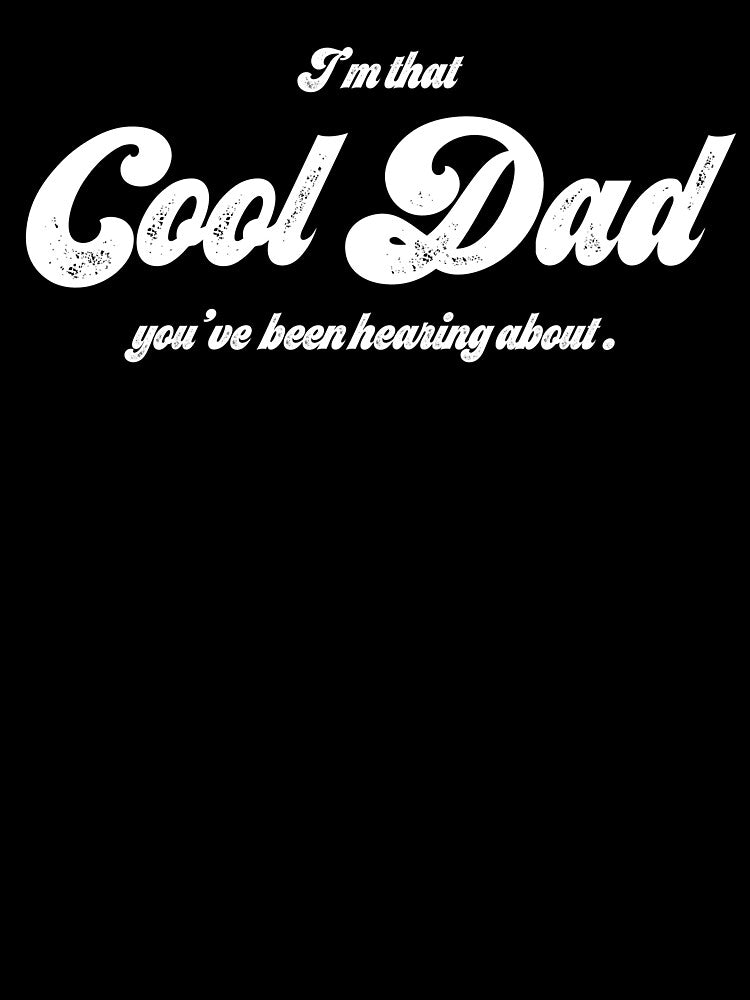 I'm that cool dad you've been hearing about by zenbition