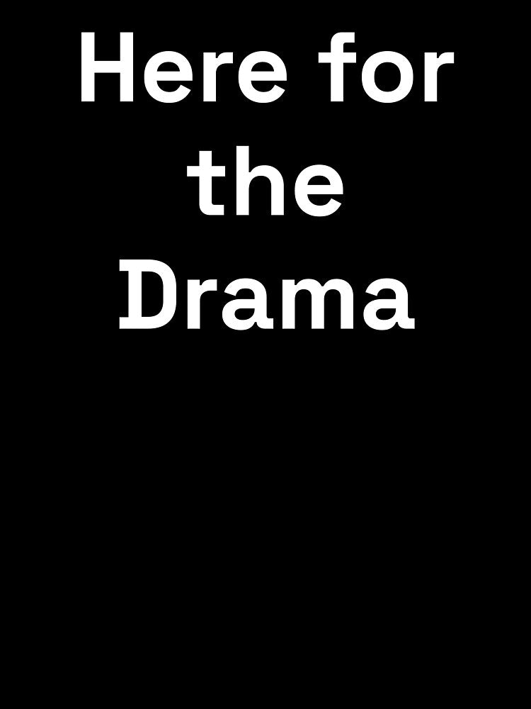 Here for the Drama by LemonlyTees
