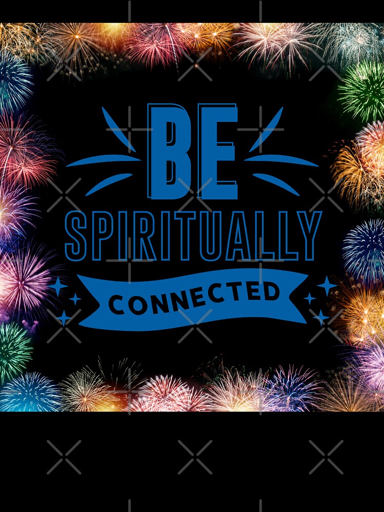 Be Spiritually Connected - Positive Quote - Fireworks Design  Motivation - Evolve - Empower - Yoga - Mental Health - Body Health by Mechanical-Artt