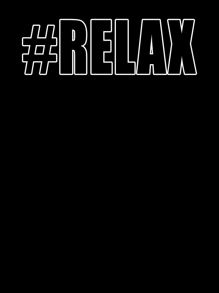 Hashtag Relax #Relax Calm Calming Meditation Design by Jason Gilbert