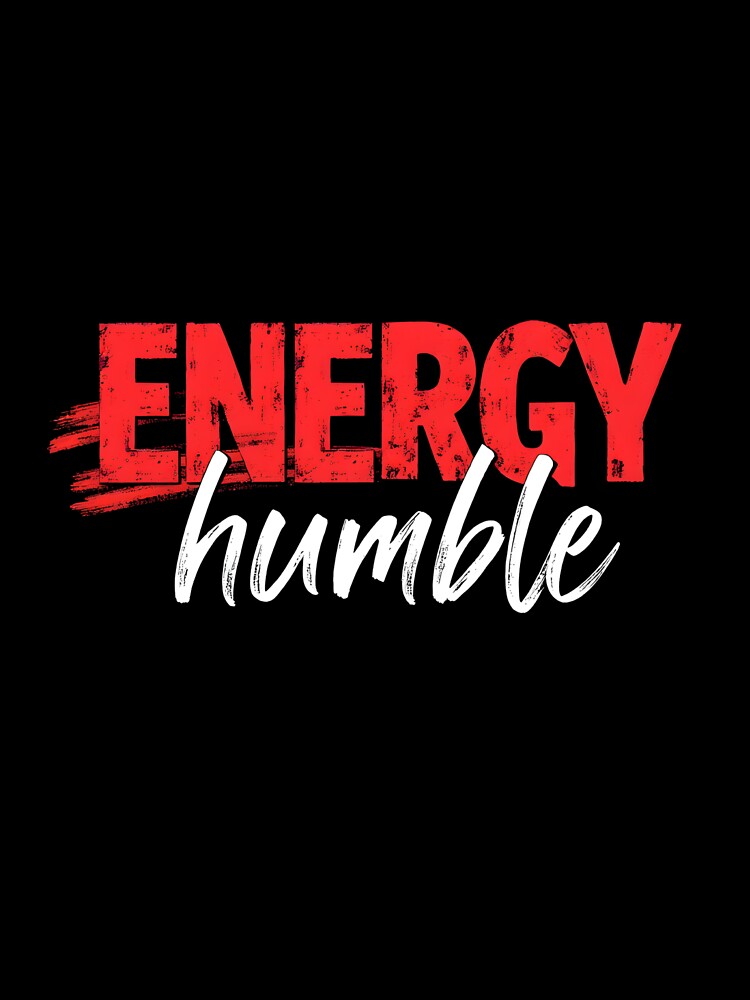 Energy Humble – Funny Quote by LR Vibe Studio