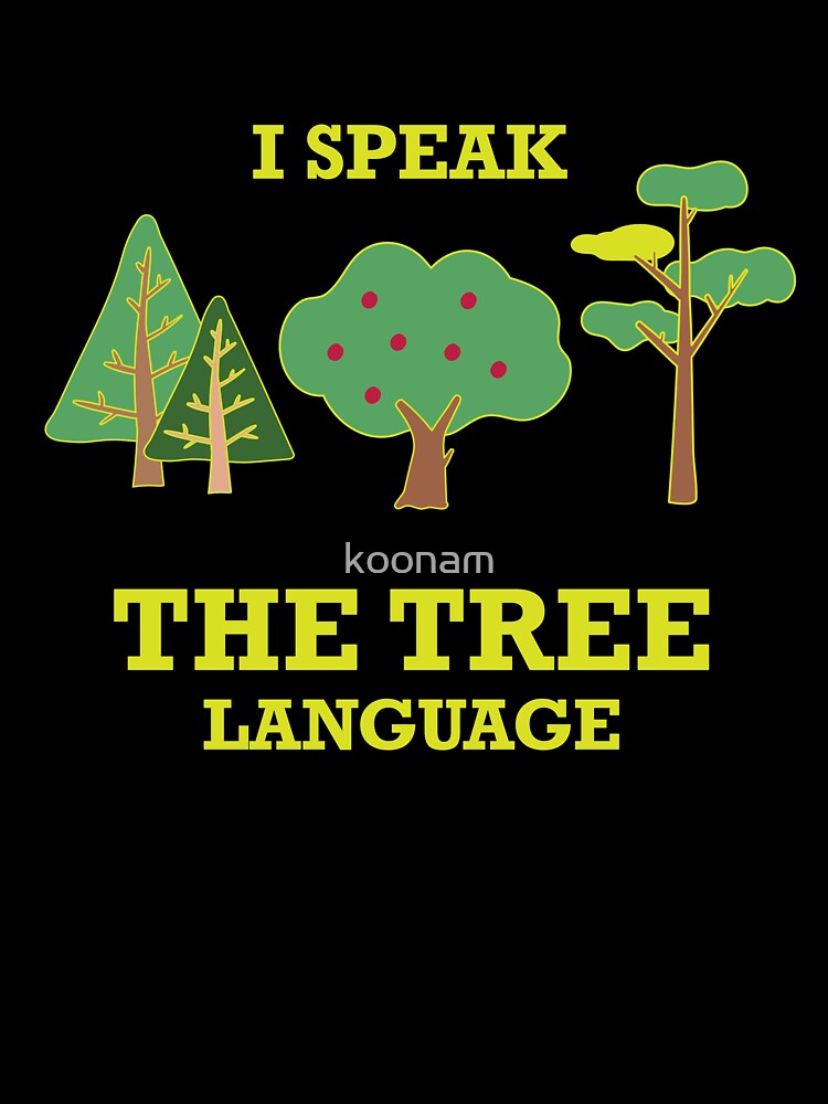 I Speak The Tree Language. by koonam