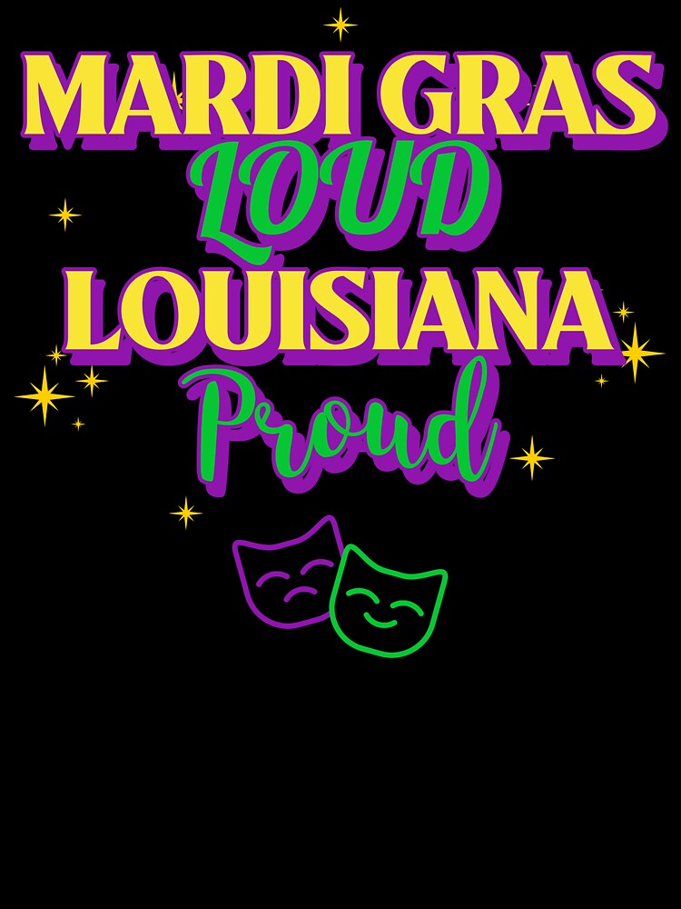 MARDI GRAS LOUD/LOUISANA PROUD Cajun Mardi Gras T-Shirt by Rouxtees