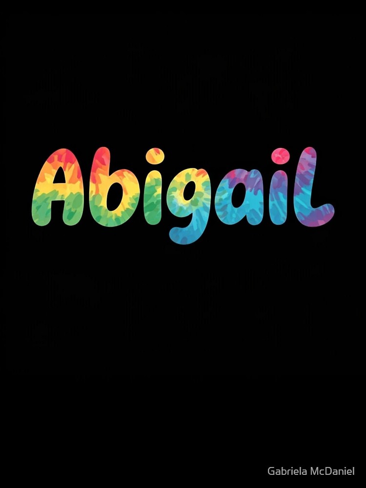 Custom Name Abigail by Gabriela McDaniel