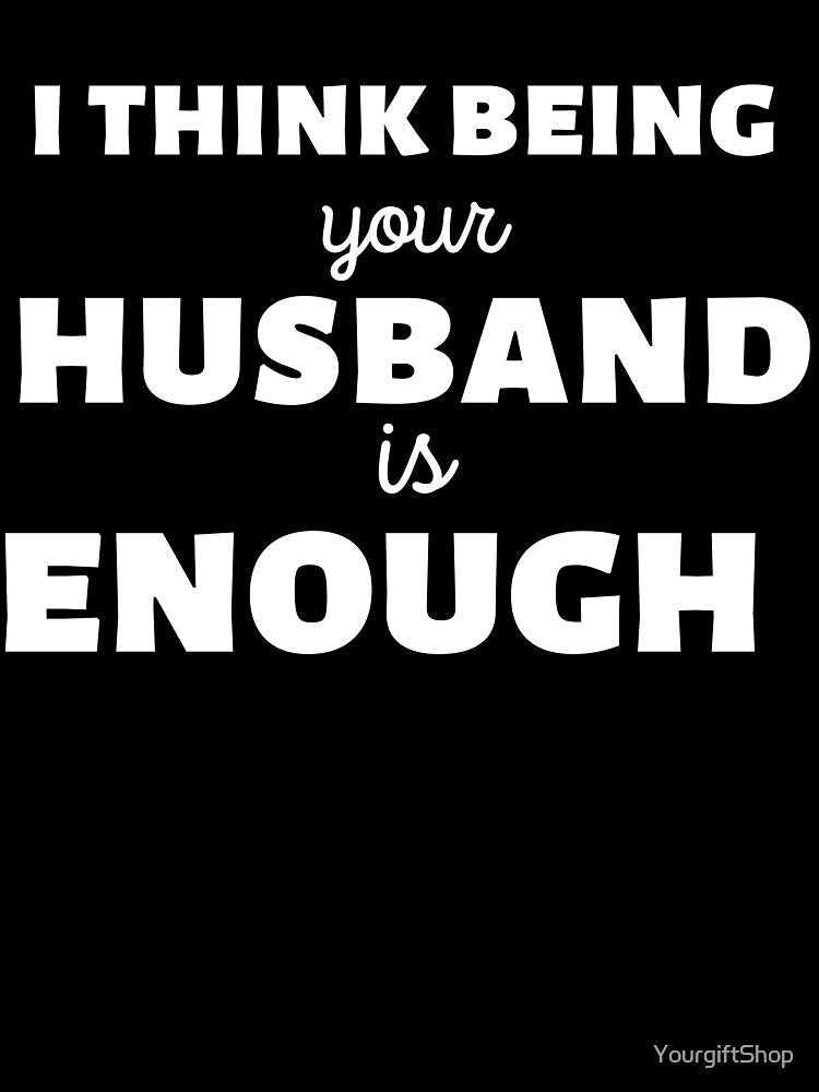 I Think Being Your husband Is Enough - gift for Here by YourgiftShop
