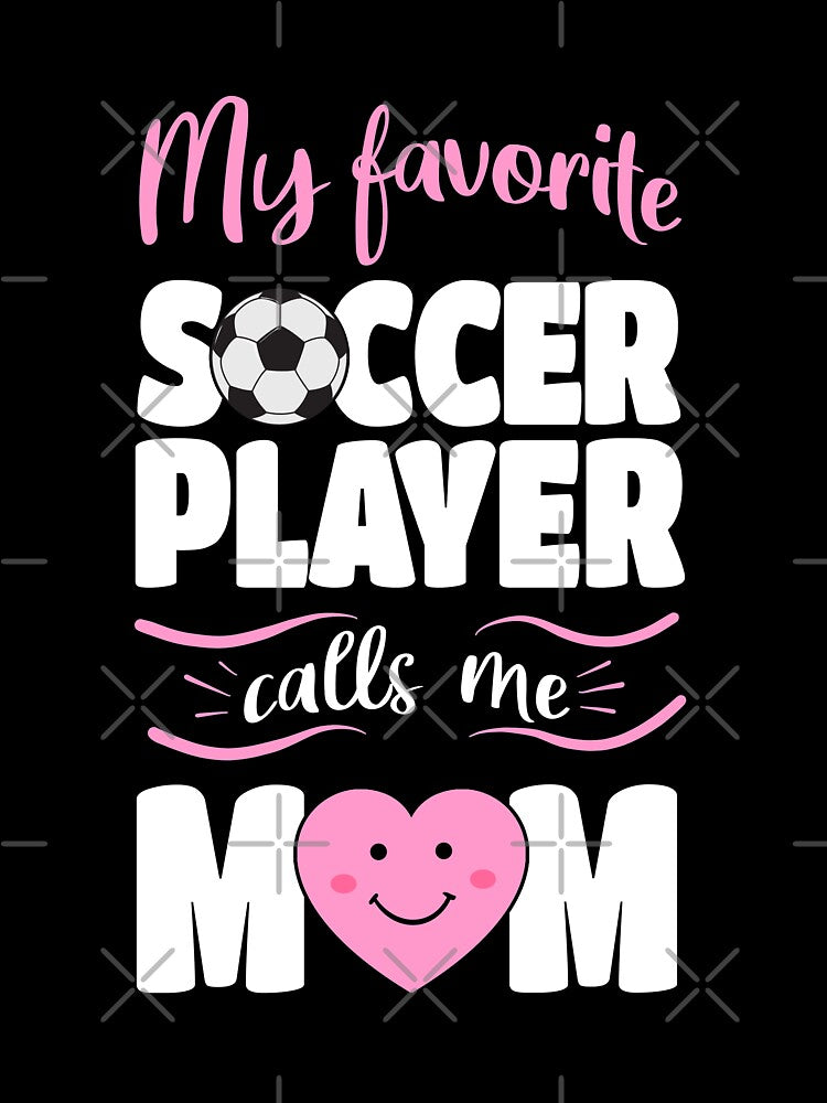 Favorite Soccer Player Calls Me Mom by Funny Shirts Matter