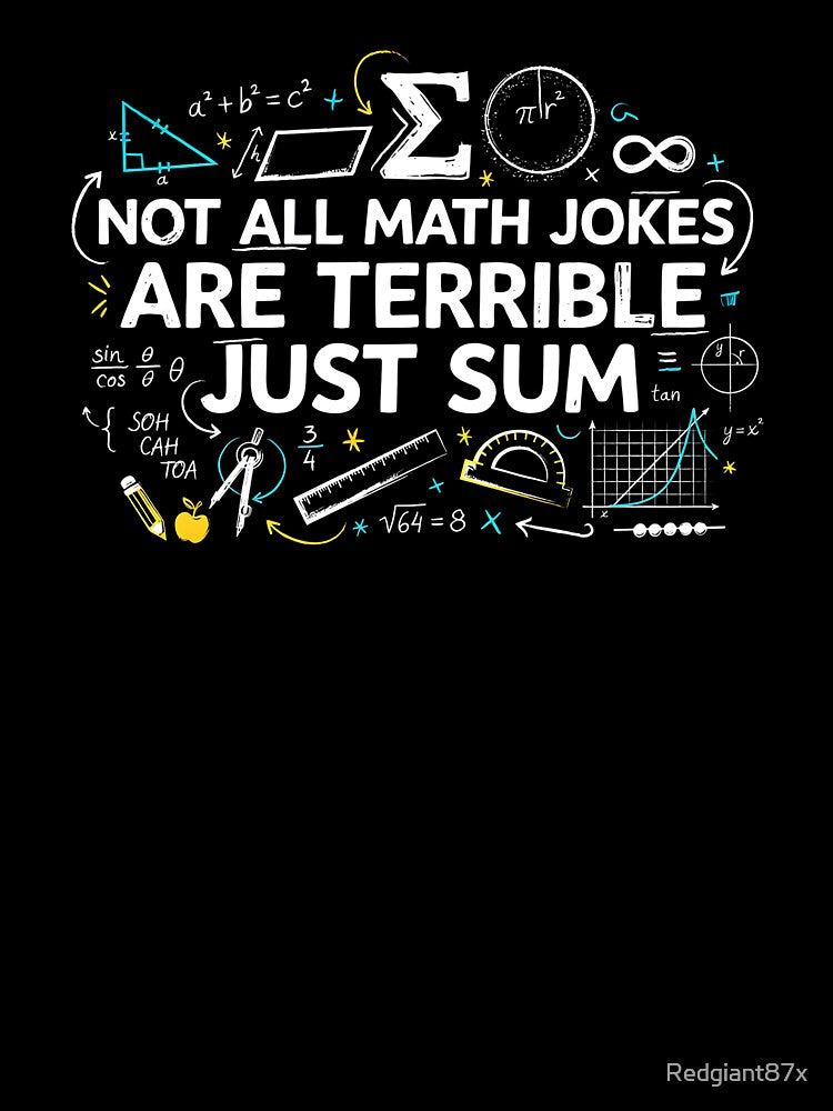 Not All Math Jokes Are Terrible Just Sum Funny Geometry Teacher Appreciation by Redgiant87x