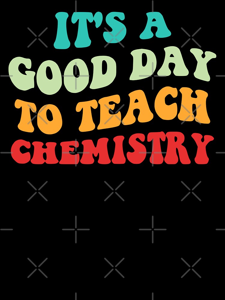 It's A Good Day To Teach Chemistry I by Lemon Pepper