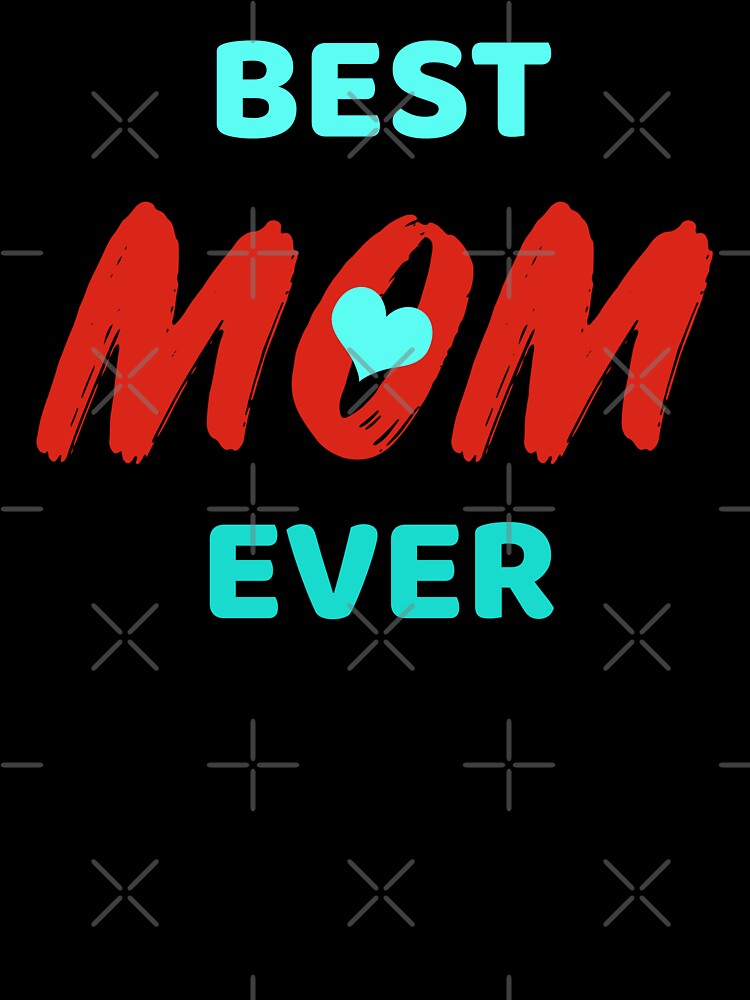 Best Mom Ever Customized T-shirts and Accessories by CreativRoyale